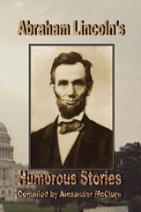 Abraham Lincoln's Humorous Stories - Alexander McClure - 9780977340095