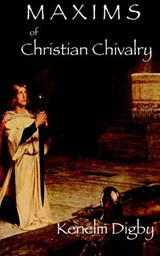 Maxims of Christian Chivalry - Kenelm Henry Digby - 9780977616800