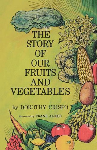 The Story of Our Fruits and Vegetables, Dorothy Crispo - Paperback - 9780977623273