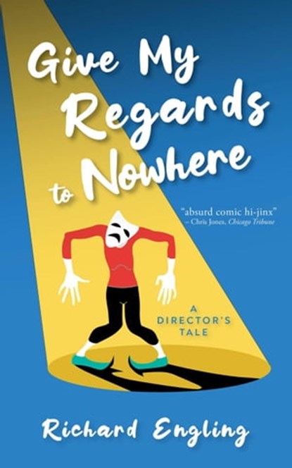 Give My Regards to Nowhere: A Director's Tale, Richard Engling - Ebook - 9780977661084