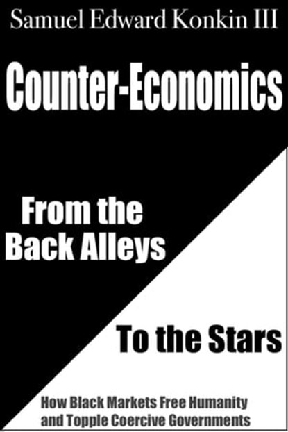 Counter-Economics: From the Back Alleys to the Stars, Samuel Edward Konkin III - Ebook - 9780977764983