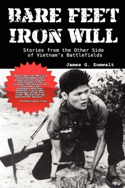 Bare Feet, Iron Will ~ Stories from the Other Side of Vietnam's Battlefields, James G. Zumwalt - Gebonden - 9780977788491
