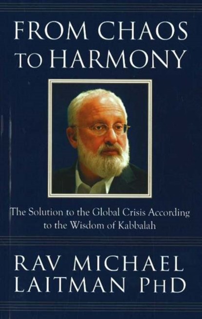From Chaos to Harmony, RAV MICHAEL,  PhD Laitman - Paperback - 9780978159047