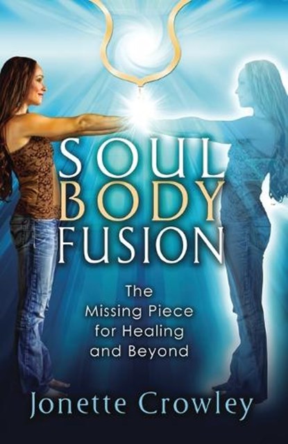 Soul Body Fusion, Jonette Crowley - Paperback - 9780978538477