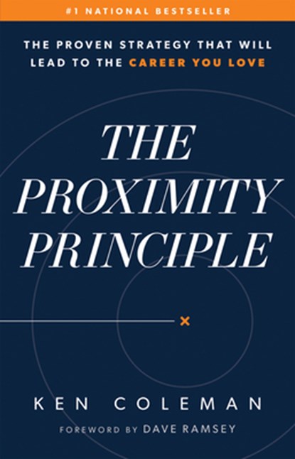 The Proximity Principle: The Proven Strategy That Will Lead to a Career You Love, Ken Coleman - Gebonden - 9780978562038