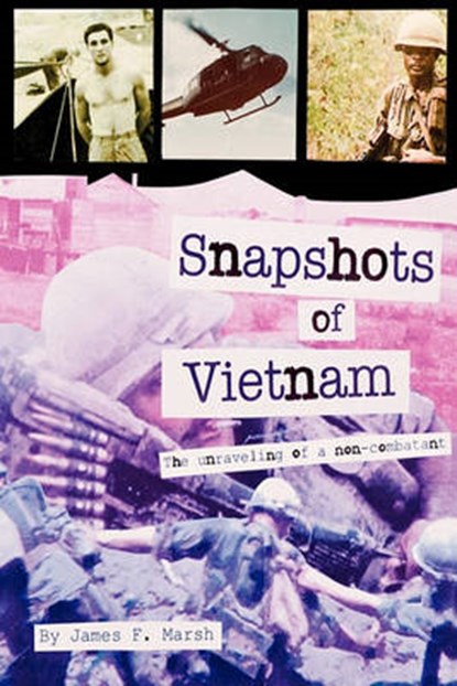 Snapshots of Vietnam: The Unraveling of a Non-Combatant, James F. Marsh - Paperback - 9780978564803