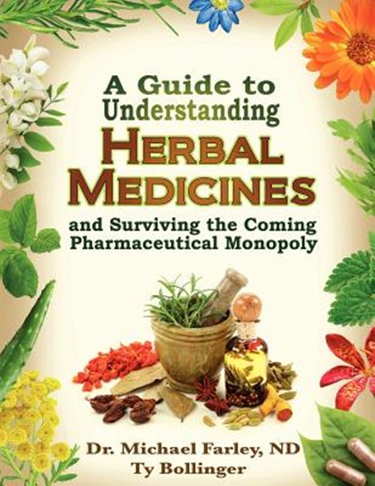 A Guide to Understanding Herbal Medicines and Surviving the Coming Pharmaceutical Monopoly, Michael Farley - Paperback - 9780978806538