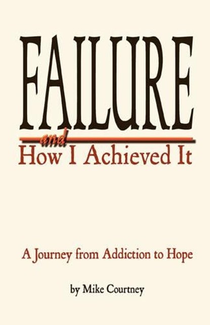 Failure and How I Achieved It, COURTNEY,  Mike - Paperback - 9780978830403