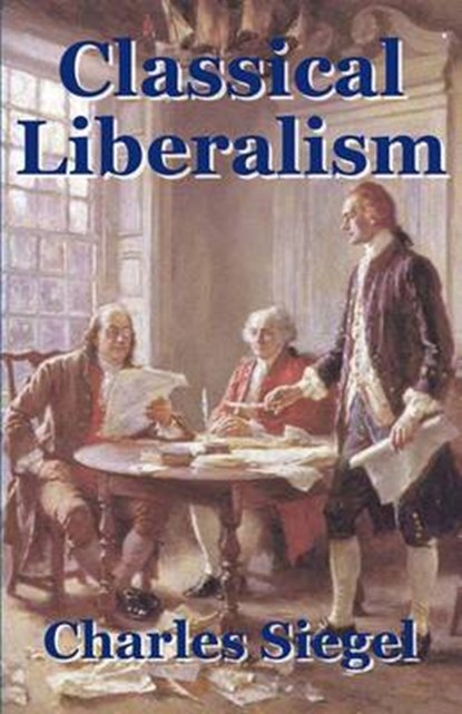 Classical Liberalism, SIEGEL,  Charles - Paperback - 9780978872861