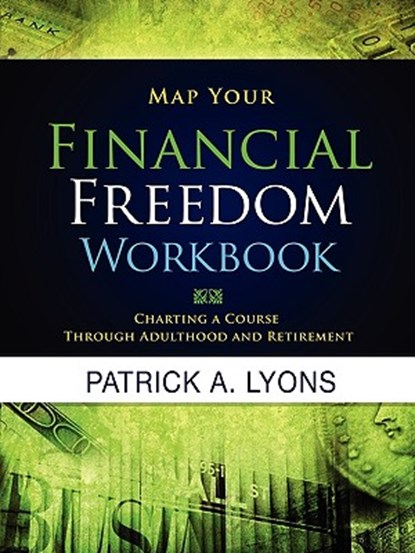 Map Your Financial Freedom Workbook, Patrick Alan Lyons - Paperback - 9780978948801