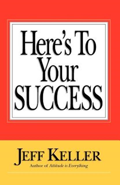 Here's To Your SUCCESS, Jeff Keller - Paperback - 9780979041020