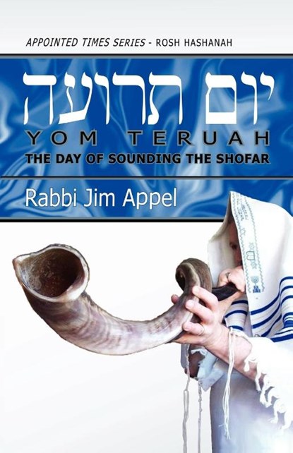 Rosh Hashanah, Yom Teruah, The Day of Sounding the Shofar, Rabbi Jim Appel - Paperback - 9780979087356