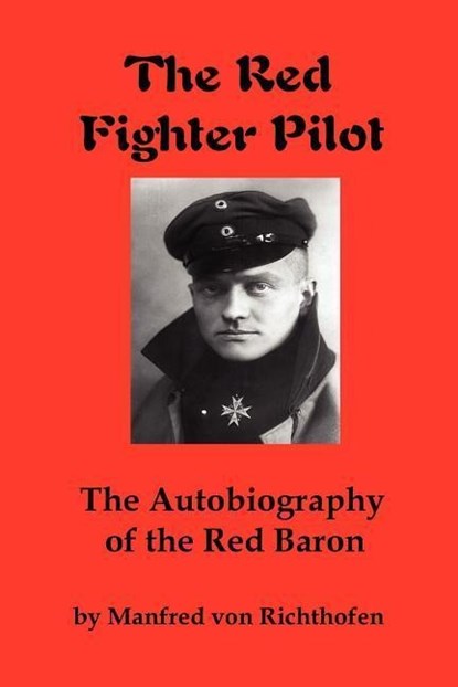 The Red Fighter Pilot, Manfred Von Richthofen - Paperback - 9780979181337
