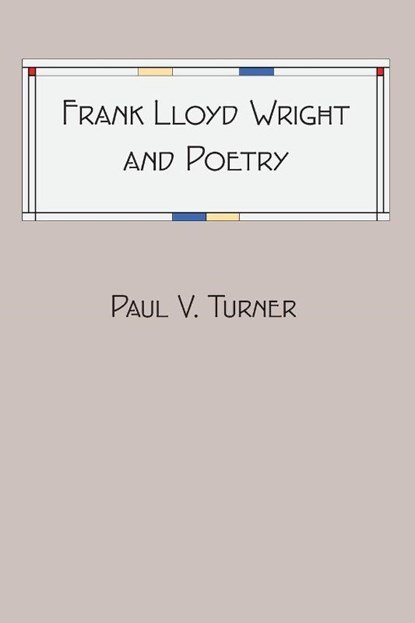 Frank Lloyd Wright and Poetry, Paul V Turner - Paperback - 9780979210471