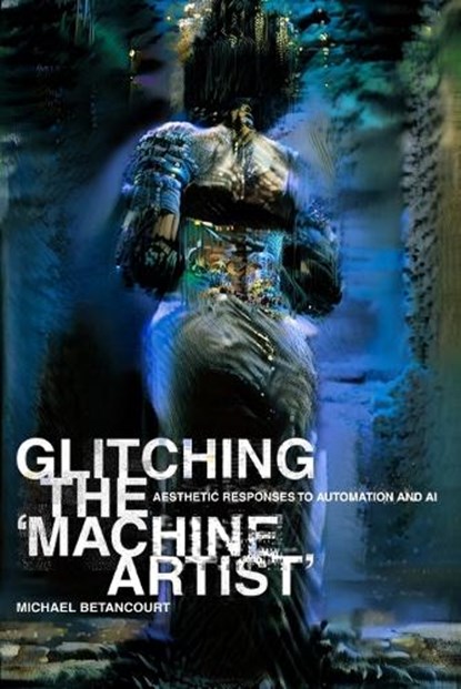 Glitching the 'Machine Artist', Michael Betancourt - Paperback - 9780979321580