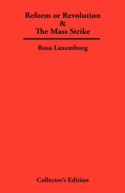 Reform or Revolution & The Mass Strike, Rosa Luxemburg - Gebonden - 9780979336331