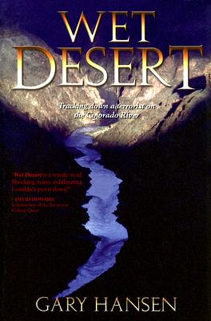 Wet Desert: Tracking Down a Terrorist on the Colorado River, Gary Hansen - Paperback - 9780979352102
