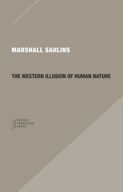 The Western Illusion of Human Nature, Marshall Sahlins - Paperback - 9780979405723