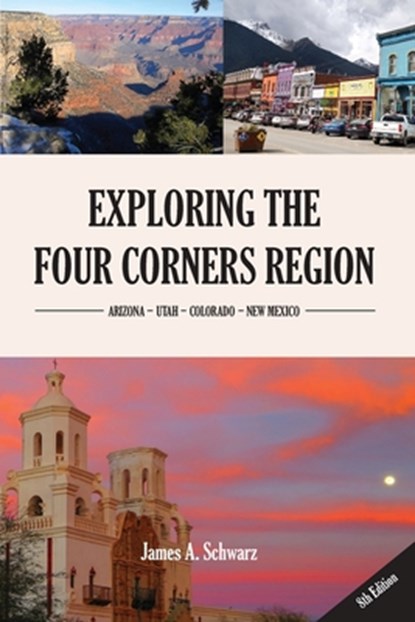 Exploring the Four Corners Region - 8th Edition, James Arthur Schwarz - Paperback - 9780979453823