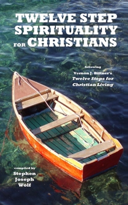 Twelve Step Spirituality for Christians, Stephen Joseph Wolf - Paperback - 9780979554988