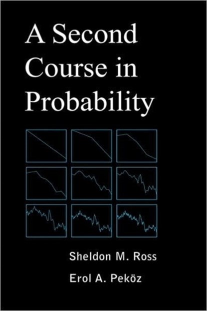 A Second Course in Probability, Sheldon M (Professor Department of Industrial and Systems Engineering University of Southern California Los Angeles USA) Ross ; Erol A Pekoz - Gebonden - 9780979570407