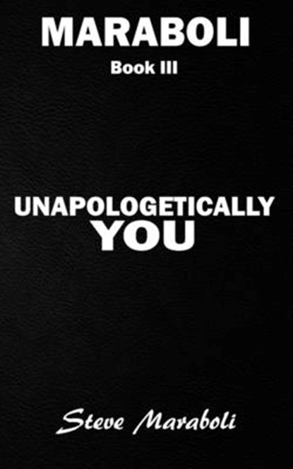 UNAPOLOGETICALLY YOU, Steve Maraboli - Paperback - 9780979575082