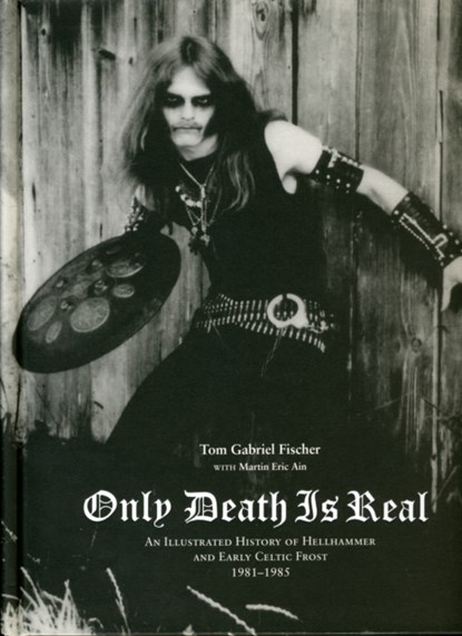 Only Death is Real, Tom Gabriel Fischer ; Martin Eric Ain - Gebonden - 9780979616396
