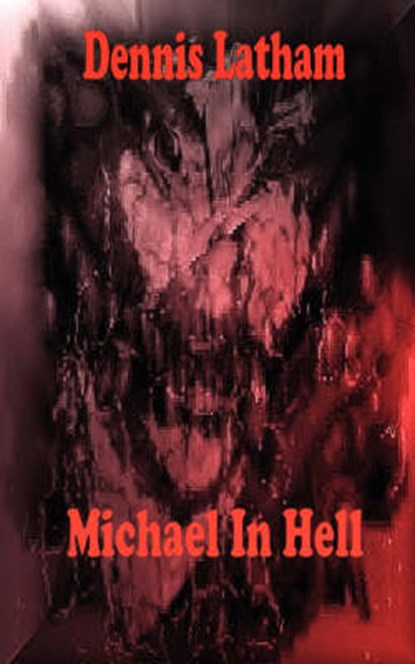 Michael In Hell, Dennis Latham - Paperback - 9780979674419