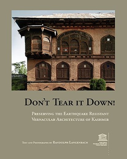 Don't Tear It Down! Preserving the Earthquake Resistant Vernacular Architecture of Kashmir, Randolph Langenbach - Paperback - 9780979680717