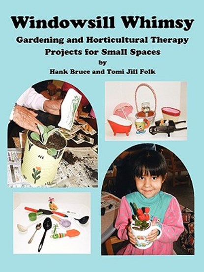 Windowsill Whimsy, Gardening & Horticultural Therapy Projects for Small Spaces, Hank Bruce - Paperback - 9780979705748