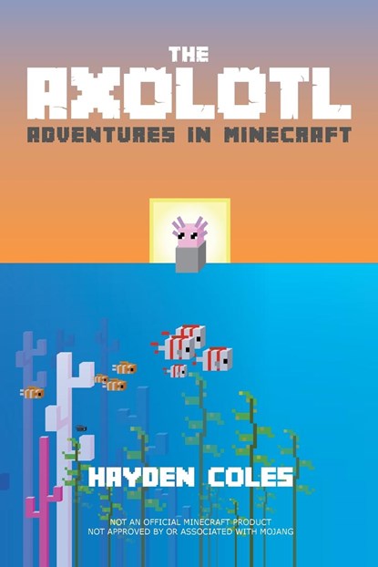 Axolotl Adventures in Minecraft, Hayden Coles - Paperback - 9780979713248