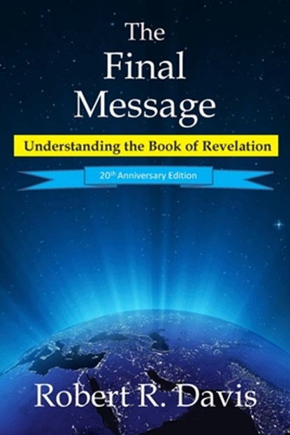 The Final Message: Understanding the Book of Revelation, Robert R. Davis - Paperback - 9780979746901