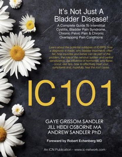 IC 101: It's Not Just A Bladder Disease, Jill Heidi Osborne MA ; Andrew Sandler PhD ; Gaye Grissom Sandler - Ebook - 9780979784057