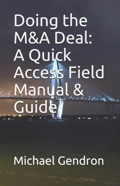 Doing the M&A Deal: A Quick Access Field Manual & Guide, Michael P. Gendron - Paperback - 9780979825736