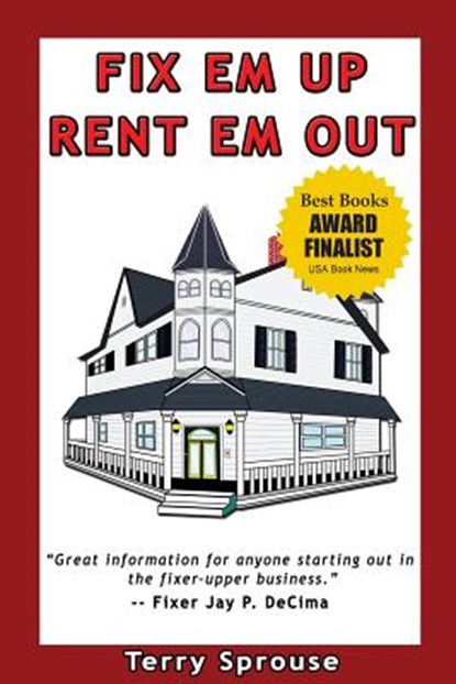 Fix 'em Up, Rent 'em Out: How to Start Your Own House Fix-Up & Rental Business in Your Spare Time, Terry Wayne Sprouse - Paperback - 9780979856617