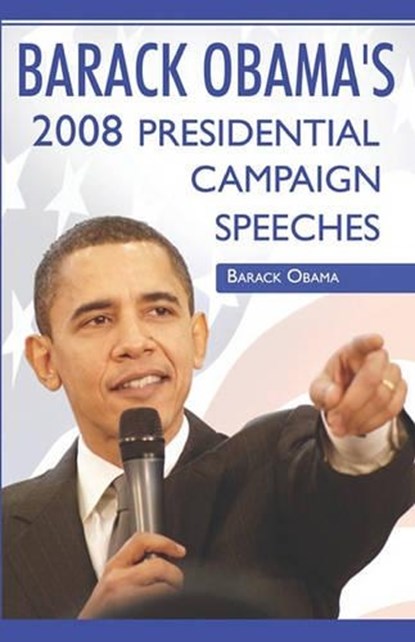 Barack Obama: 2008 Presidential Campaign Speeches By Barack Obama, OBAMA,  Barack - Paperback - 9780979905230