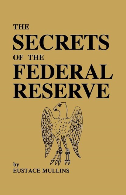 The Secrets of the Federal Reserve, Eustace Mullins - Paperback - 9780979917653