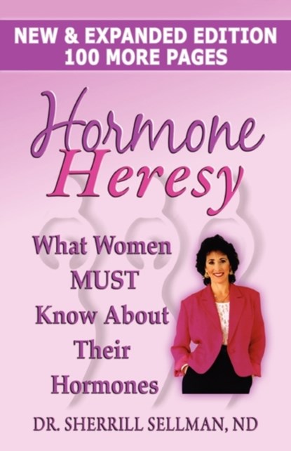 Hormone Heresy What Women Must Know About Their Hormones, Dr Sherrill Sellman - Paperback - 9780979917677