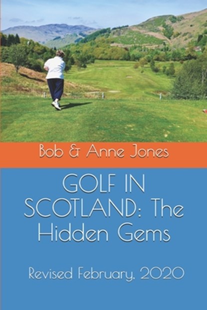 Golf in Scotland: The Hidden Gems: Scotland's Hidden Gems: Golf Courses and Pubs Revised, Anne Jones - Paperback - 9780979955549