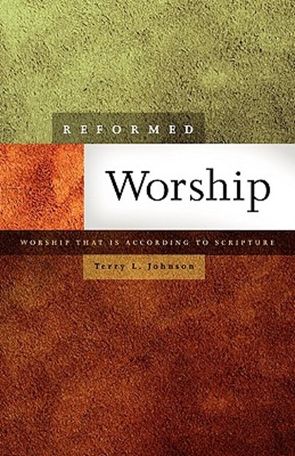 Reformed Worship: Worship That Is According to Scripture, Terry L. Johnson - Paperback - 9780980037098