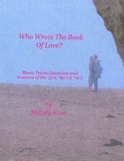 Who Wrote The Book Of Love - Music Trivia (Beatles, Elvis & More), Melody Rose - Ebook - 9780980061307