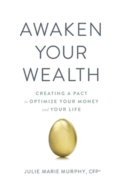 Awaken Your Wealth: Creating a PACT to OPTIMIZE YOUR MONEY and YOUR LIFE, Julie Murphy - Paperback - 9780980113310