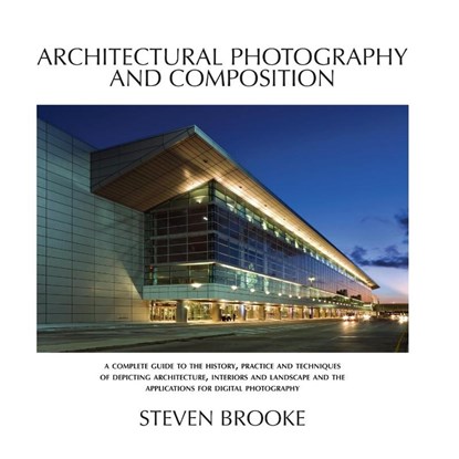 Architectural Photography and Composition, Steven Brooke - Paperback - 9780980121285
