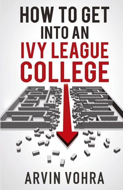 How to Get Into an Ivy League College, Arvin Vohra - Paperback - 9780980144697