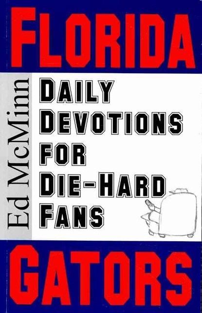 Daily Devotions for Die-Hard Fans Florida Gators, Ed McMinn - Paperback - 9780980174991