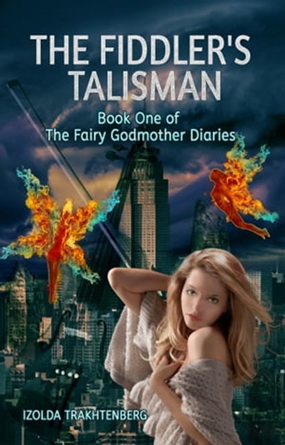 The Fiddler's Talisman: Book One of The Fairy Godmother Diaries, Izolda Trakhtenberg - Ebook - 9780980229882