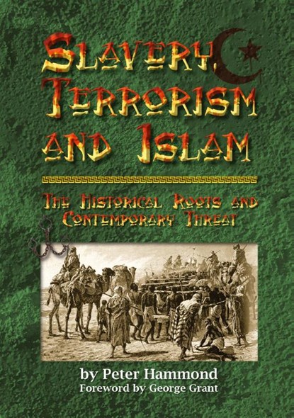 Slavery, Terrorism and Islam - The Historical Roots and Contemporary Threat, Peter Hammond - Paperback - 9780980263992