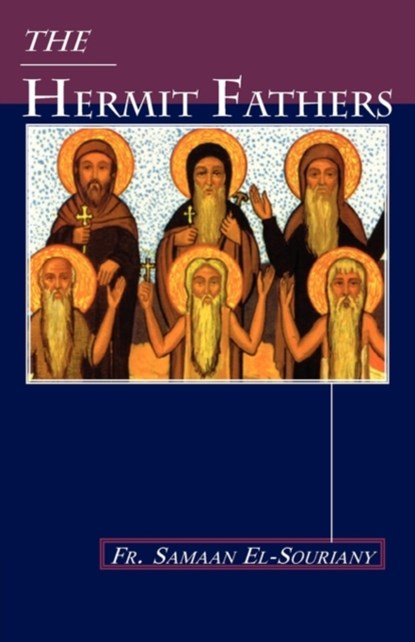 The Hermit Fathers, Fr. Samaan El-Souriany - Paperback - 9780980517101