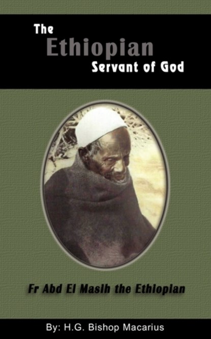 The Ethiopian Servant of Christ, Bishop Macarius - Paperback - 9780980517132