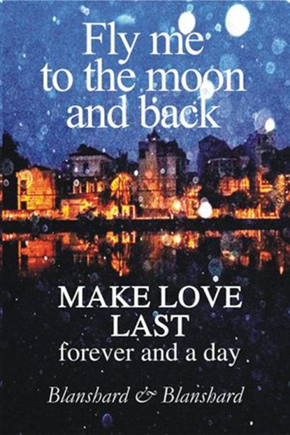 Make Love Last. Fly Me To The Moon and Back., Blanshard & Blanshard - Ebook - 9780980715507